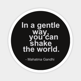 In a gentle way, you can shake the world - Mahatma Gandhi Quotes Magnet